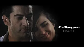 ►TURKISH MULTICROSSOVER | HIM & I