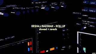 KR$NA ft. Badshah - Roll Up { slowed + reverb } | ASTERIX