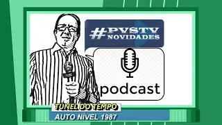 Pvstv Novidades - TÚNEL DO TEMPO PODCAST AUTO NIVEL 1987