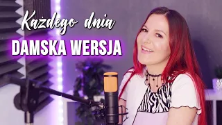 Każdego dnia  - Mesajah DAMSKA WERSJA | Kasia Staszewska COVER