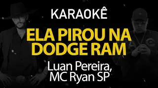 Ela Pirou na Dodge Ram - Luan Pereira, MC Ryan SP (Karaokê Version)