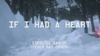 "If I Had A Heart" - Ezequiel Sancho (cover Fever Ray)