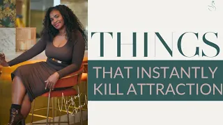 THINGS THAT INSTANTLY KILL ATTRACTION