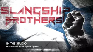 IN THE STUDIO - Slangship Brothers DEEP CLASSIC Sylenth 1 Presets vol.28 [FREE DOWNLOAD]