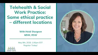 Telehealth & Social Work Practice: Same ethical practice – different locations