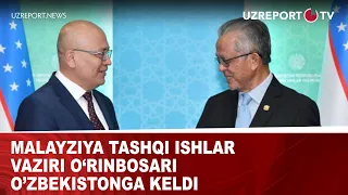 Malayziya tashqi ishlar vaziri o’rinbosari O’zbekistonga keldi