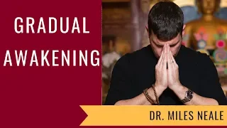 Gradual Awakening: The Art & Science of Becoming Fully Human with Dr. Miles Neale | Day 1 Part 1