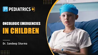 Oncologic Emergencies in Children by Dr. Sandeep Sharma | PrepLadder NEET SS