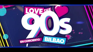 Love The 90s en concierto BILBAO 2017