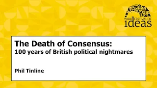 The Death of Consensus: 100 years of British political nightmares - Phil Tinline