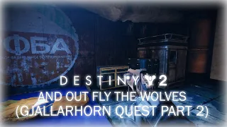 Destiny 2 And Out Fly The Wolves (Gjallarhorn quest part 2)