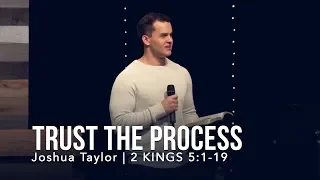 2 Kings 5:1-19, Trust the Process - Joshua Taylor