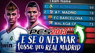 E se o NEYMAR fosse para o REAL MADRID em 2013, o que aconteceria? PES Experimento