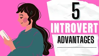 Introvert advantage: 5 Advantages of Being an Introvert