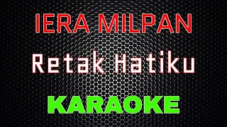 Iera Milpan - Retak Hatiku [Karaoke] | LMusical