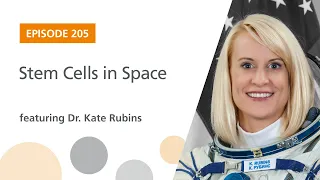 Stem Cells in Space featuring Dr. Kate Rubins | The Stem Cell Podcast