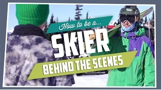 How to be a Skier Behind The Scenes