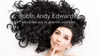 Robin Andy Edwards -  I would like you to give me your love  ( italo disco  ) refresh - 2022