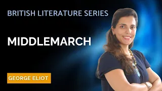 Middlemarch by George Eliot - NET | SET | British Literature Series - Heena Wadhwani