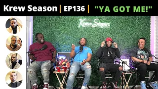 The Krew Season Podcast Episode 136 | "YA GOT ME!"