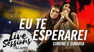 Eu te esperarei - Simone e Simaria - Live Sessions - Villa Mix Festival Fortaleza