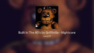Built In The 80's by Griffinilla - Nightcore