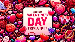 Ultimate Valentine's Day Trivia Quiz - 40 Questions to Challenge Your Love Knowledge! #Trivia #Quiz