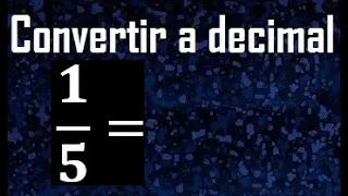 1/5 a decimal , convertir fraccion a decimal