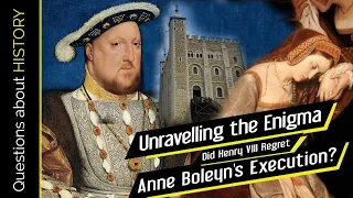 Did Henry VIII Regret Anne Boleyn's Execution? Unravelling the Enigma