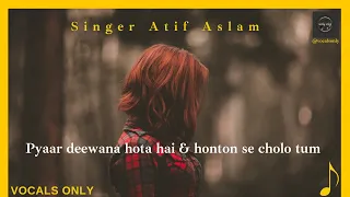 Pyar diwana hota hai - honton se cholo tum  by Atif Aslam unplugged | Vocals Only