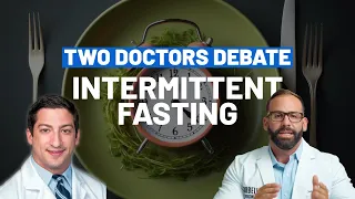 Two Doctors Debate Intermittent Fasting