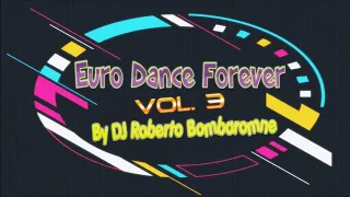 Euro Dance Forever Vol. 3 By DJ Roberto Bombaromne (P) 2019