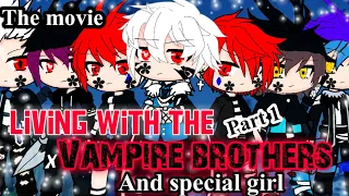 💞The Movie💞 Living with the vampire brothers and special girl gacha L-C|S4 |Glmm| Read Desc