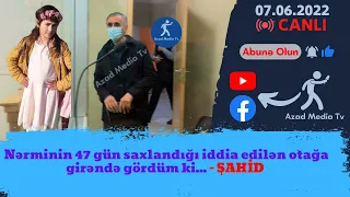 İlkin Süleymanovun məhkəməsindən: Nərminin 47 gün saxlandığı iddia edilən otağa girəndə gördüm ki…