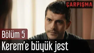 Çarpışma 5. Bölüm - Kerem'e Büyük Jest