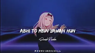Abhi To Mein Jawan Hun - (slowed+reverbs) - Lofi-Mix-songs @moonvibeschill