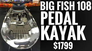 Big Fish 108 Pedal Kayak:  ONLY $1799