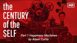 The Century of the Self - Part 1: "Happiness Machines" Adam Curtis (2016)