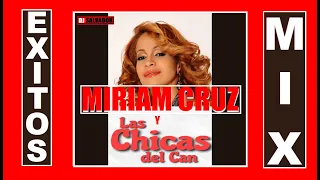 MIRIAM CRUZ Y LAS CHICAS DEL CAN EXITOS MIX [Dj Salvador]