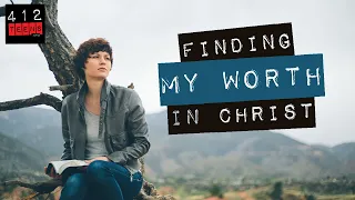 Finding My Worth in Christ | 412teens.org