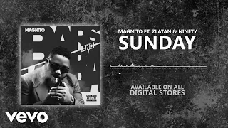 Magnito - Sunday [Official Audio] ft. Zlatan & Ninety