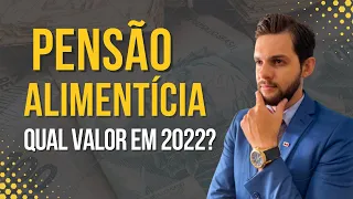 Qual valor da Pensão Alimentícia em 2022?