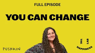 You Can Change | The Happiness Lab Podcast| Dr. Laurie Santos