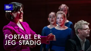 Fortabt er jeg stadig // DR Pigekoret (LIVE)