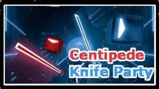 Centipede - Knife Party | Beat Saber [60 FPS]