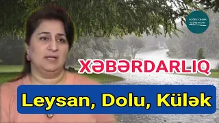 Əhaliyə Hava Xəbərdarlığı: Leysan, Dolu, Külək | Doğru Xəbər Az