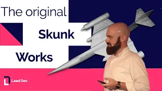 The Original Skunk Works – Nickolas Means | The Lead Developer UK 2017