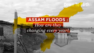 Assam Floods : How are they changing every year?