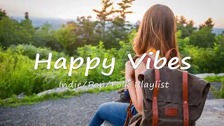 Happy Vibes🌿 Acoustic/Indie/Pop/Folk Playlist to Start Your Day happily