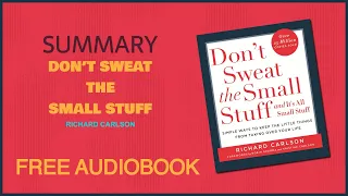 Summary of Don’t Sweat the Small Stuff by Richard Carlson | Free Audiobook